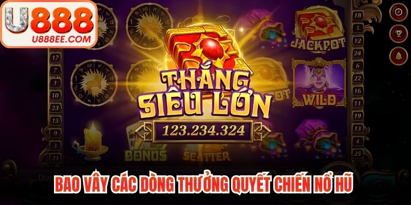 Bao vây các dòng thưởng quyết chiến nổ hũ 