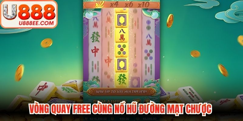 Vòng quay free cùng nổ hũ đường mạt chược